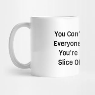 You Are Not A Slice Of Pizza Mug